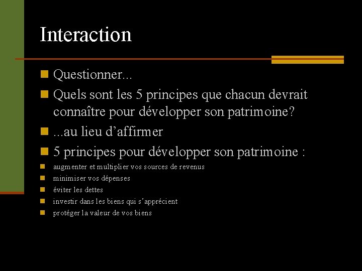 Interaction n Questionner. . . n Quels sont les 5 principes que chacun devrait