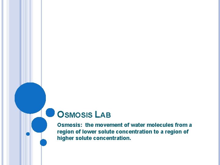 OSMOSIS LAB Osmosis: the movement of water molecules from a region of lower solute