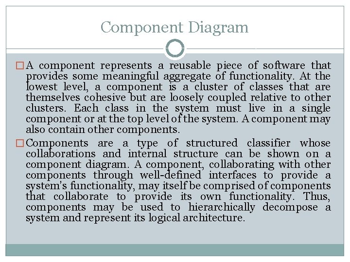 Component Diagram � A component represents a reusable piece of software that provides some