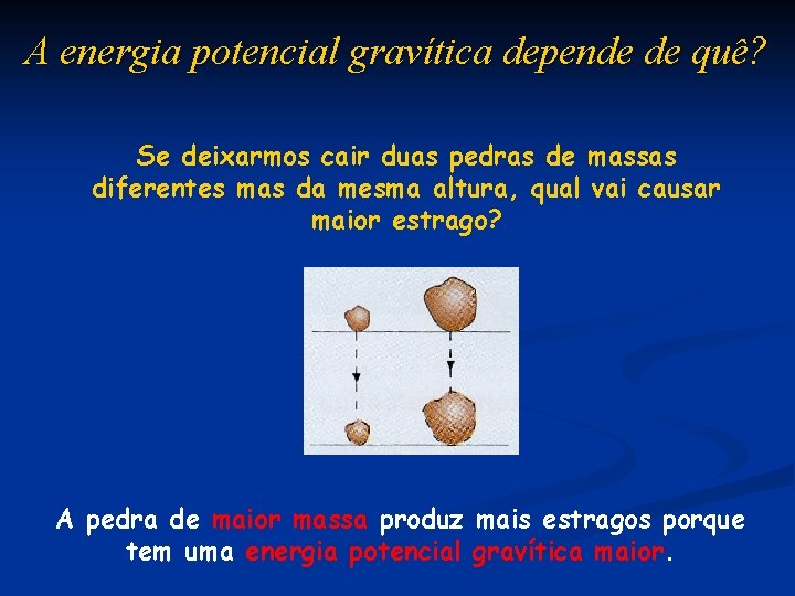 A energia potencial gravítica depende de quê? Se deixarmos cair duas pedras de massas