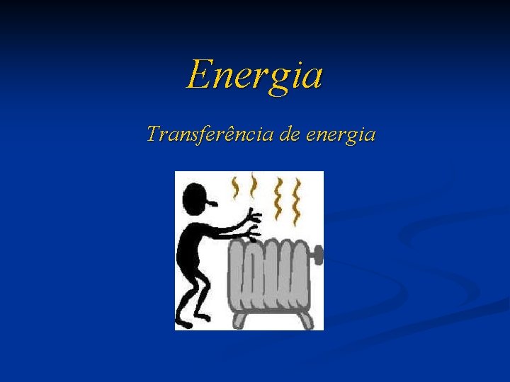 Energia Transferência de energia 
