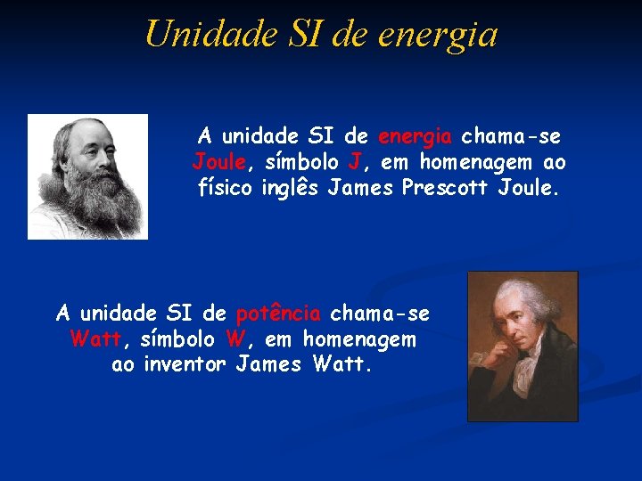 Unidade SI de energia A unidade SI de energia chama-se Joule, símbolo J, em