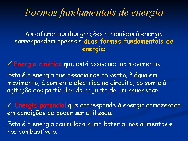 Formas fundamentais de energia As diferentes designações atribuídas à energia correspondem apenas a duas