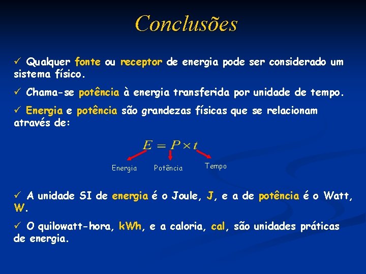 Conclusões ü Qualquer fonte ou receptor de energia pode ser considerado um sistema físico.