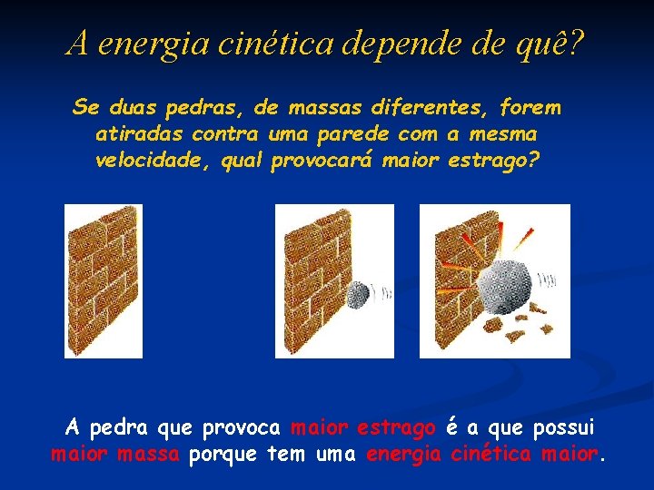 A energia cinética depende de quê? Se duas pedras, de massas diferentes, forem atiradas