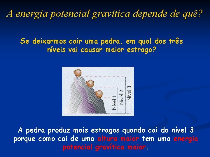 A energia potencial gravítica depende de quê? Se deixarmos cair uma pedra, em qual