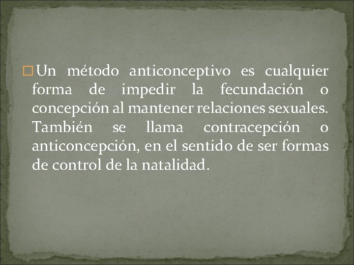 � Un método anticonceptivo es cualquier forma de impedir la fecundación o concepción al