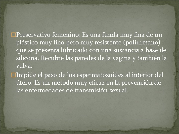 �Preservativo femenino: Es una funda muy fina de un plástico muy fino pero muy