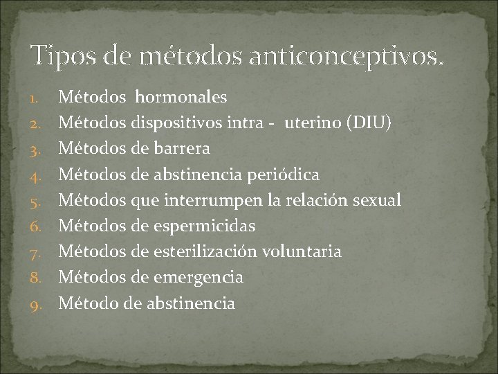 Tipos de métodos anticonceptivos. 1. 2. 3. 4. 5. 6. 7. 8. 9. Métodos