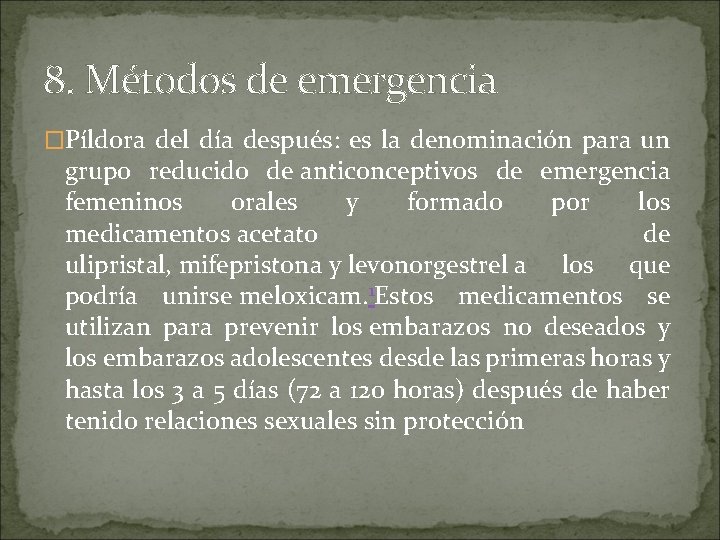 8. Métodos de emergencia �Píldora del día después: es la denominación para un grupo