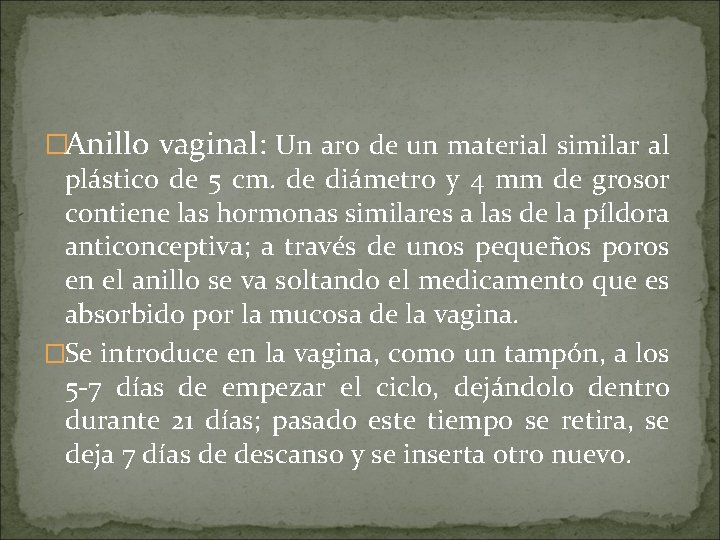 �Anillo vaginal: Un aro de un material similar al plástico de 5 cm. de