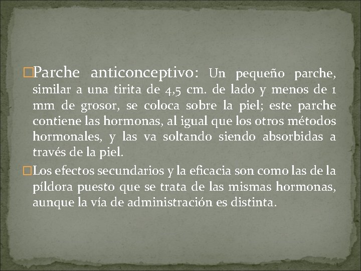 �Parche anticonceptivo: Un pequeño parche, similar a una tirita de 4, 5 cm. de