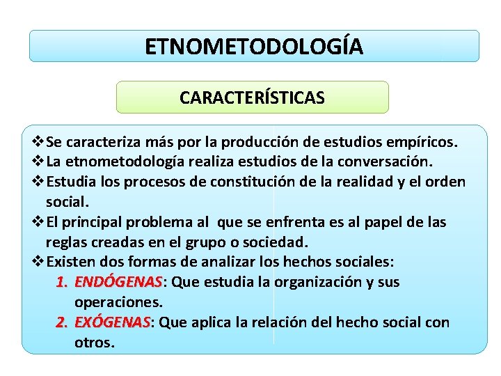 ETNOMETODOLOGÍA CARACTERÍSTICAS v. Se caracteriza más por la producción de estudios empíricos. v. La ETNOMETODOLOGÍA CARACTERÍSTICAS v. Se caracteriza más por la producción de estudios empíricos. v. La