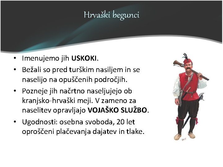 Hrvaški begunci • Imenujemo jih USKOKI. • Bežali so pred turškim nasiljem in se Hrvaški begunci • Imenujemo jih USKOKI. • Bežali so pred turškim nasiljem in se