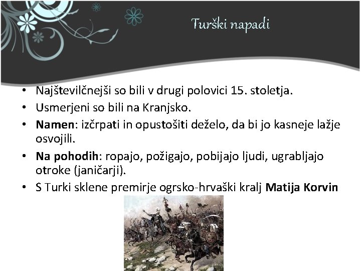 Turški napadi • Najštevilčnejši so bili v drugi polovici 15. stoletja. • Usmerjeni so Turški napadi • Najštevilčnejši so bili v drugi polovici 15. stoletja. • Usmerjeni so