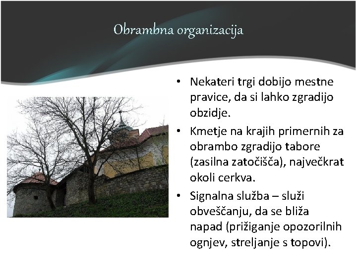 Obrambna organizacija • Nekateri trgi dobijo mestne pravice, da si lahko zgradijo obzidje. • Obrambna organizacija • Nekateri trgi dobijo mestne pravice, da si lahko zgradijo obzidje. •