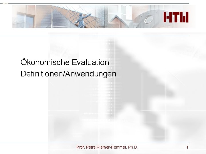 Deckblatt Ökonomische Evaluation – Definitionen/Anwendungen Prof. Petra Riemer-Hommel, Ph. D. 1 