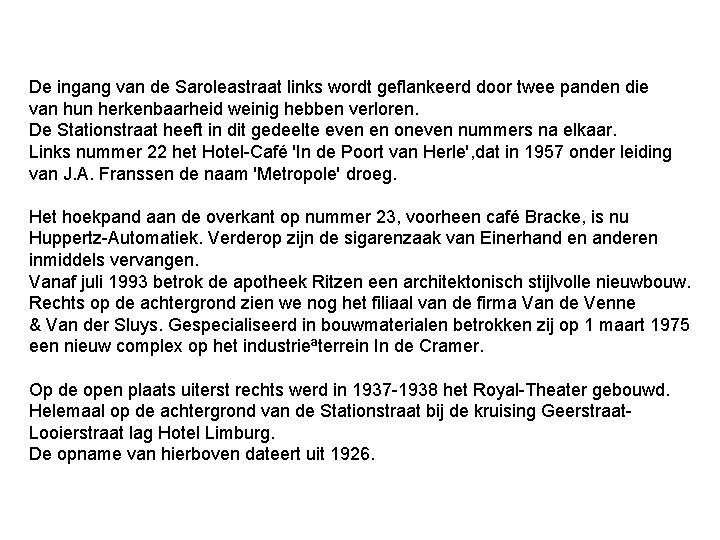 De ingang van de Saroleastraat links wordt geflankeerd door twee panden die van hun De ingang van de Saroleastraat links wordt geflankeerd door twee panden die van hun