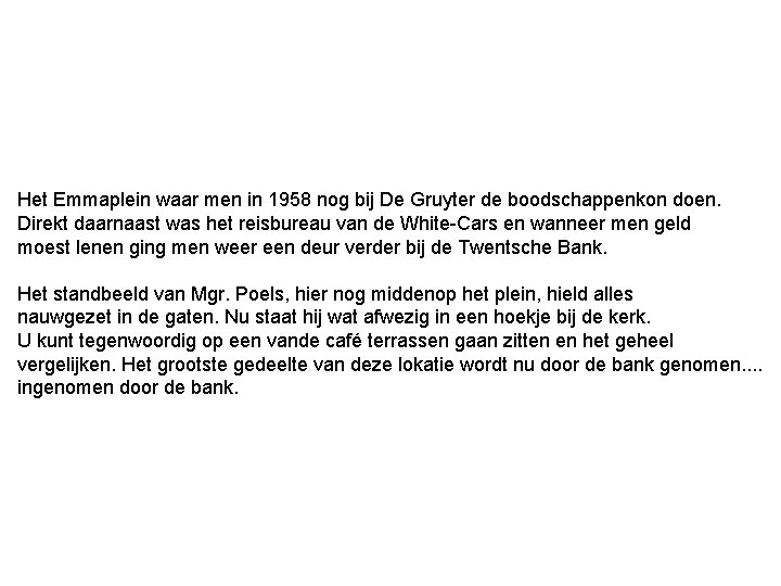 Het Emmaplein waar men in 1958 nog bij De Gruyter de boodschappenkon doen. Direkt Het Emmaplein waar men in 1958 nog bij De Gruyter de boodschappenkon doen. Direkt