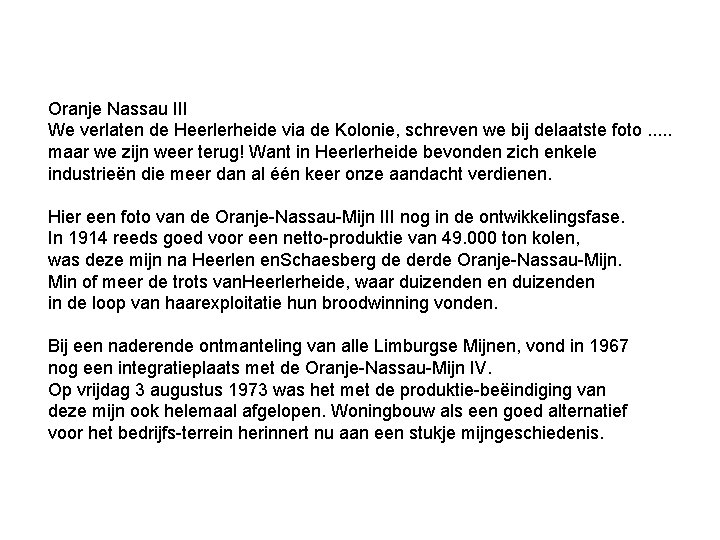Oranje Nassau III We verlaten de Heerlerheide via de Kolonie, schreven we bij delaatste Oranje Nassau III We verlaten de Heerlerheide via de Kolonie, schreven we bij delaatste