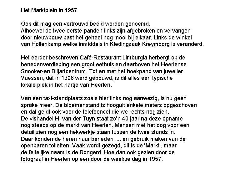 Het Marktplein in 1957 Ook dit mag een vertrouwd beeld worden genoemd. Alhoewel de Het Marktplein in 1957 Ook dit mag een vertrouwd beeld worden genoemd. Alhoewel de