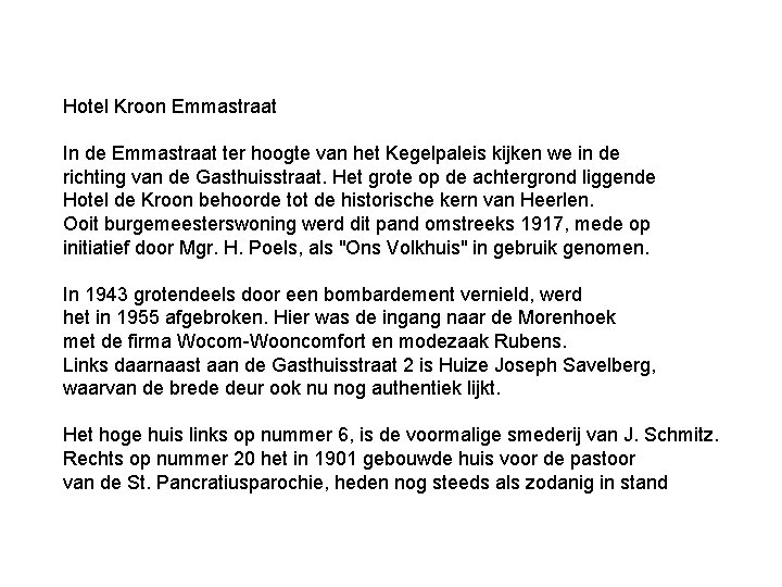 Hotel Kroon Emmastraat In de Emmastraat ter hoogte van het Kegelpaleis kijken we in Hotel Kroon Emmastraat In de Emmastraat ter hoogte van het Kegelpaleis kijken we in