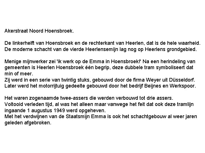 Akerstraat Noord Hoensbroek. De linkerhelft van Hoensbroek en de rechterkant van Heerlen, dat is Akerstraat Noord Hoensbroek. De linkerhelft van Hoensbroek en de rechterkant van Heerlen, dat is