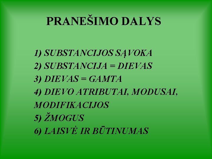 PRANEŠIMO DALYS 1) SUBSTANCIJOS SĄVOKA 2) SUBSTANCIJA = DIEVAS 3) DIEVAS = GAMTA 4)