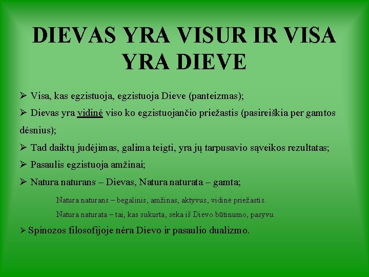 DIEVAS YRA VISUR IR VISA YRA DIEVE Ø Visa, kas egzistuoja, egzistuoja Dieve (panteizmas);