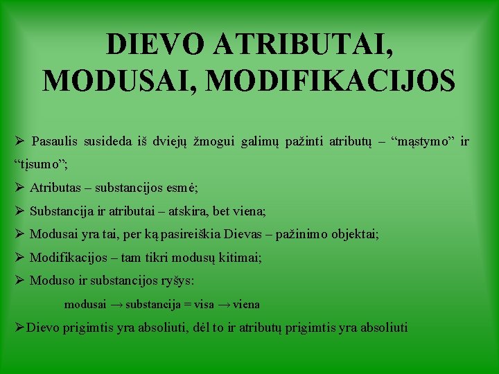 DIEVO ATRIBUTAI, MODUSAI, MODIFIKACIJOS Ø Pasaulis susideda iš dviejų žmogui galimų pažinti atributų –