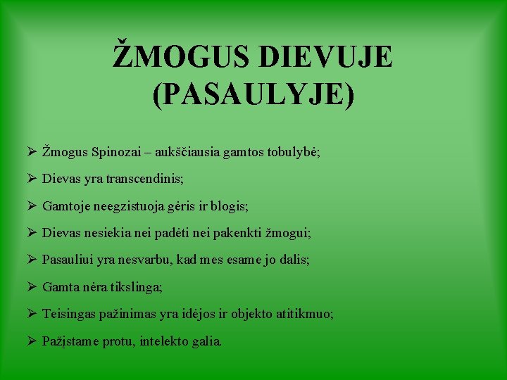 ŽMOGUS DIEVUJE (PASAULYJE) Ø Žmogus Spinozai – aukščiausia gamtos tobulybė; Ø Dievas yra transcendinis; ŽMOGUS DIEVUJE (PASAULYJE) Ø Žmogus Spinozai – aukščiausia gamtos tobulybė; Ø Dievas yra transcendinis;