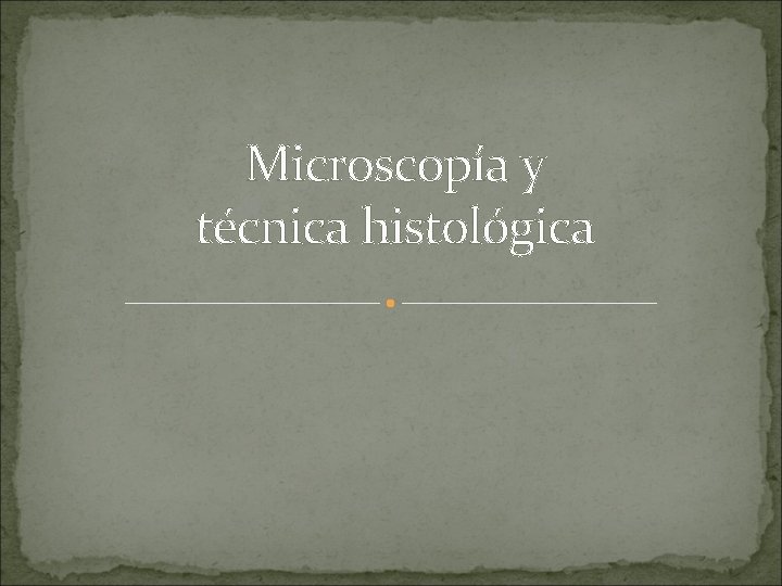 Microscopía y técnica histológica 