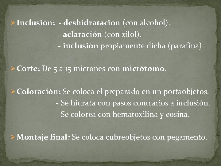 Ø Inclusión: - deshidratación (con alcohol). - aclaración (con xilol). - inclusión propiamente dicha