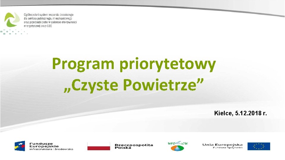 Program priorytetowy „Czyste Powietrze” Kielce, 5. 12. 2018 r. Zainwestujmy razem w środowisko 1