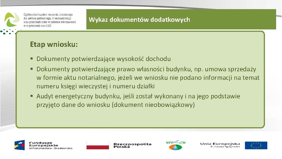 Wykaz dokumentów dodatkowych Etap wniosku: § Dokumenty potwierdzające wysokość dochodu § Dokumenty potwierdzające prawo