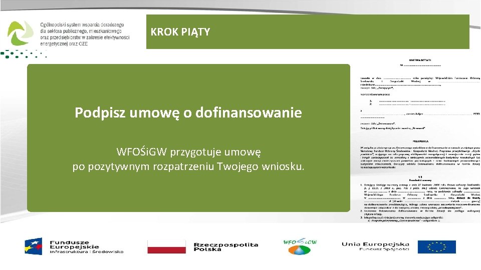 KROK PIĄTY Podpisz umowę o dofinansowanie WFOŚi. GW przygotuje umowę po pozytywnym rozpatrzeniu Twojego