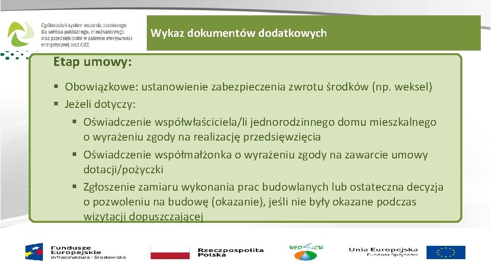 Wykaz dokumentów dodatkowych Etap umowy: § Obowiązkowe: ustanowienie zabezpieczenia zwrotu środków (np. weksel) §