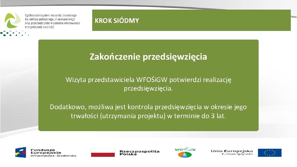 KROK SIÓDMY Zakończenie przedsięwzięcia Wizyta przedstawiciela WFOŚi. GW potwierdzi realizację przedsięwzięcia. Dodatkowo, możliwa jest