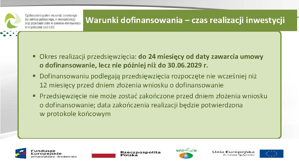 Warunki dofinansowania – czas realizacji inwestycji § Okres realizacji przedsięwzięcia: do 24 miesięcy od