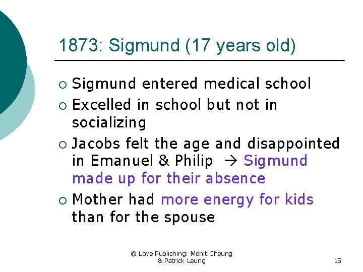 1873: Sigmund (17 years old) Sigmund entered medical school ¡ Excelled in school but