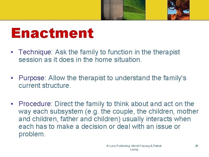 Enactment • Technique: Ask the family to function in therapist session as it does
