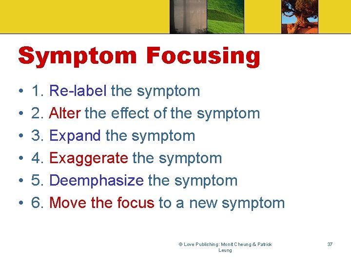 Symptom Focusing • • • 1. Re-label the symptom 2. Alter the effect of