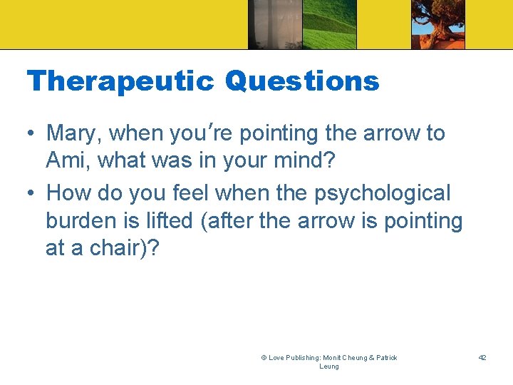 Therapeutic Questions • Mary, when you’re pointing the arrow to Ami, what was in