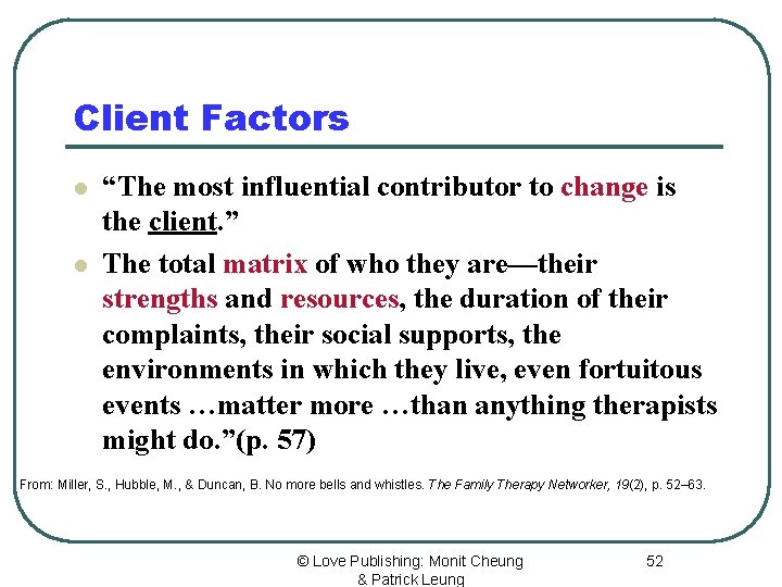 Client Factors l l “The most influential contributor to change is the client. ”