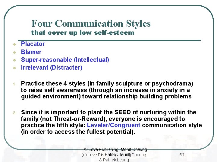 Four Communication Styles that cover up low self-esteem l l Placator Blamer Super-reasonable (Intellectual)