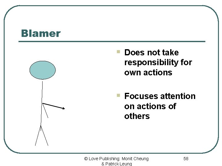 Blamer § Does not take responsibility for own actions § Focuses attention on actions