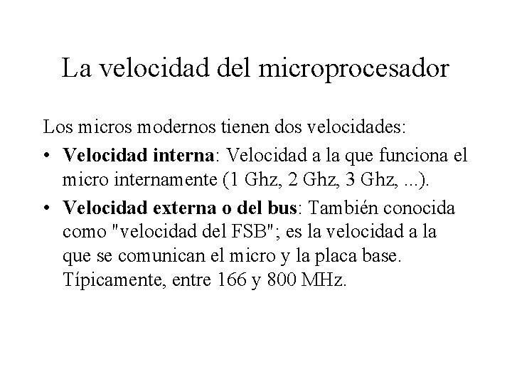 La velocidad del microprocesador Los micros modernos tienen dos velocidades: • Velocidad interna: Velocidad