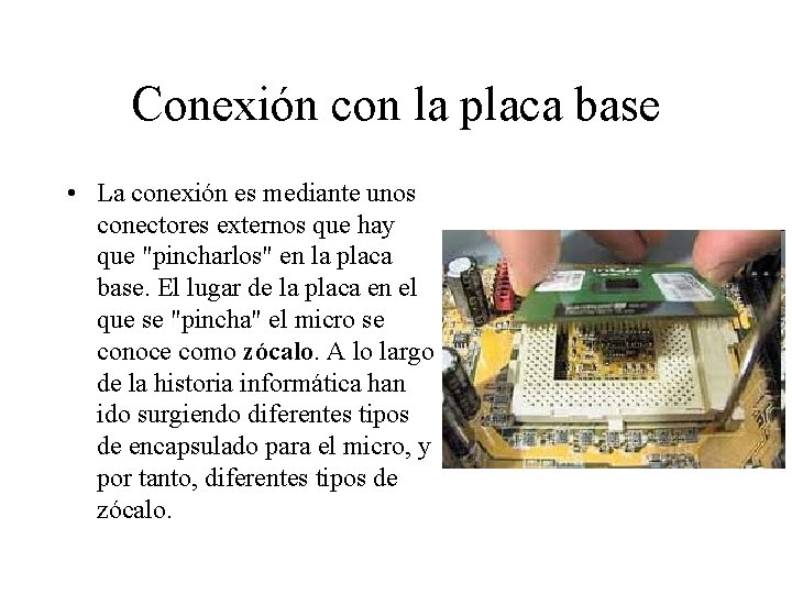 Conexión con la placa base • La conexión es mediante unos conectores externos que