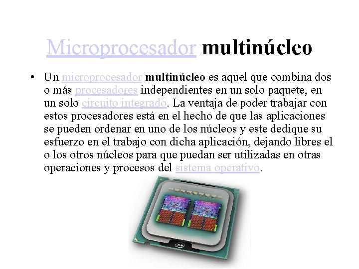 Microprocesador multinúcleo • Un microprocesador multinúcleo es aquel que combina dos o más procesadores