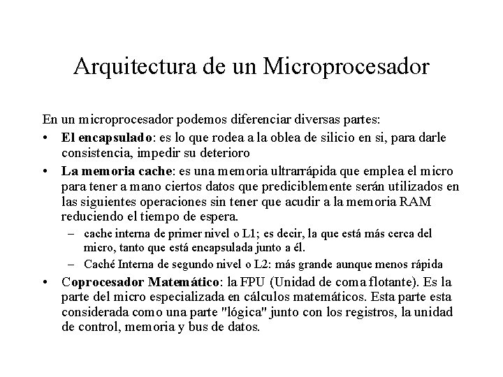 Arquitectura de un Microprocesador En un microprocesador podemos diferenciar diversas partes: • El encapsulado: